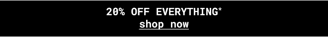 20% off everything - Shop Now