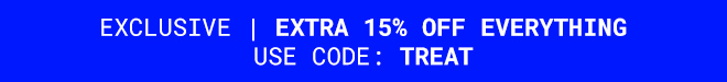 Exclusive extra 15% off everything | Shop Now >>