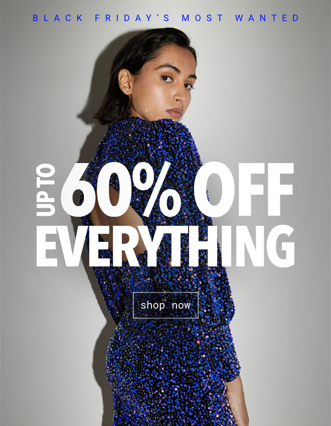 Up To 60% Off Everything | Shop Now >>