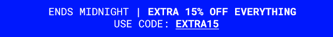 Extra 15% Off Everything | Shop Now >>