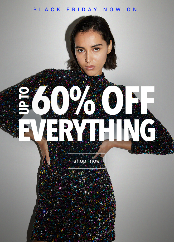 Up To 60% Off Everything | Shop Now >>