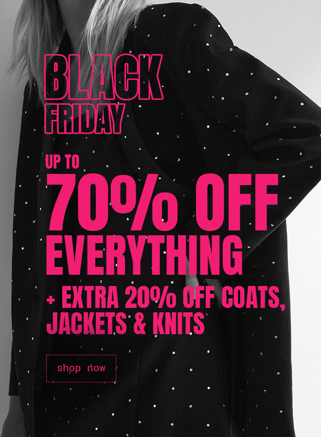 Up To 70% Off Everything + Extra 20% Off Coats, Jackets & Knits - Shop Now >>