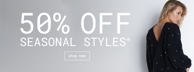 50% Off Seasonal Styles - Shop Now