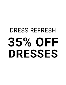Dress Refresh 35% Off Dresses | Shop Now >>