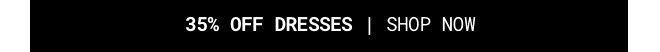 35% Off Dresses - Shop Now