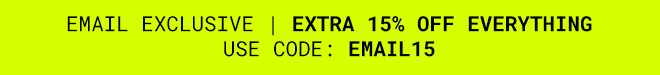 Extra 15% off Everything* Shop Now >>
