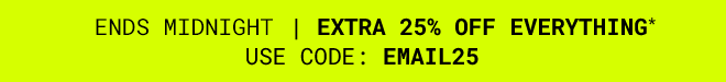Extra 25% off everything - Shop Now >>
