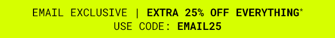 Exclusive Extra 25% off everything* Shop Now >>