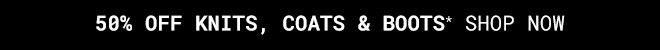 50% Off Knits, Coats & Boots - Shop Now