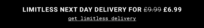 Limitless Next Day Delivery For £6.99. Shop Now >>