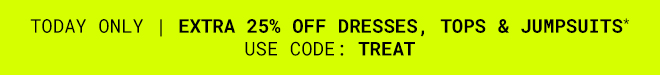 Extra 25% off Dresses, Tops & Jumpsuits | Shop Now >>