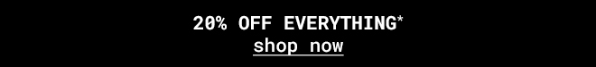 20% off everything - Shop Now >>