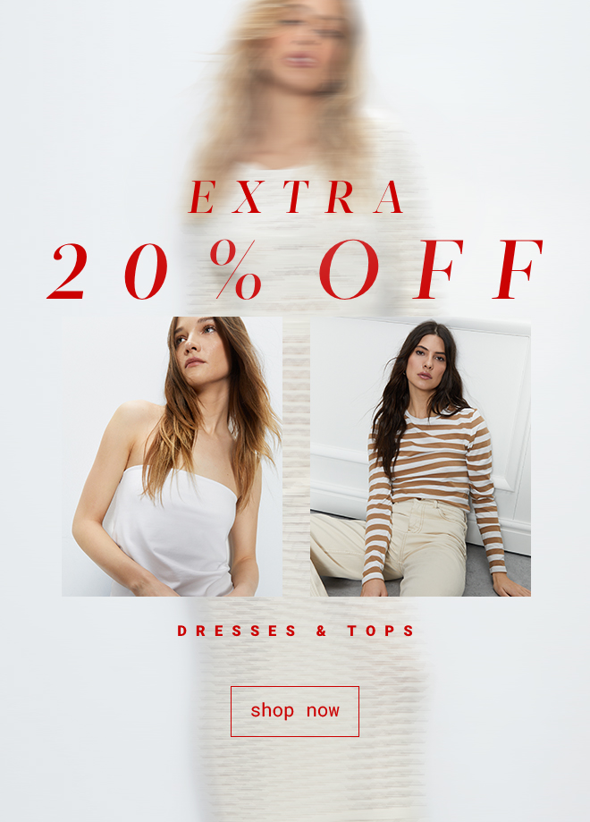 Extra 20% Off Dresses & Tops - shop now
