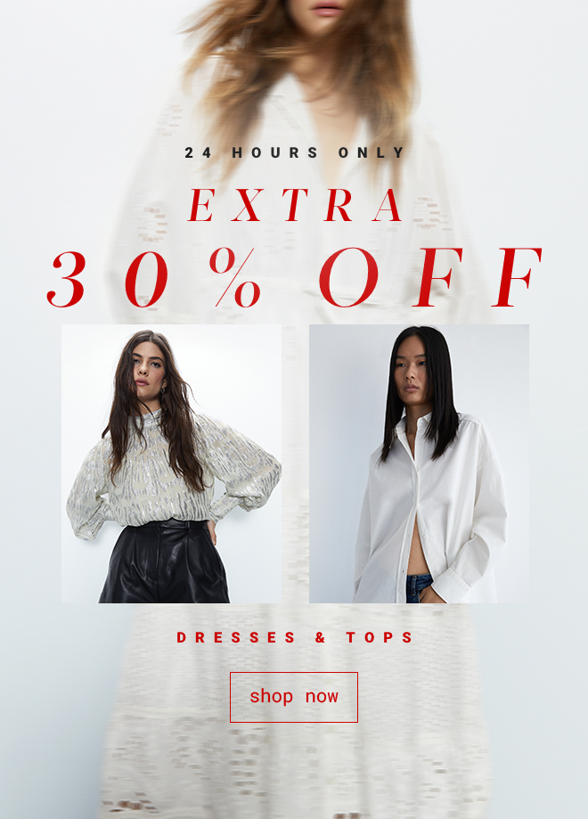 Extra 30% off Dresses & Tops | Shop Now >>