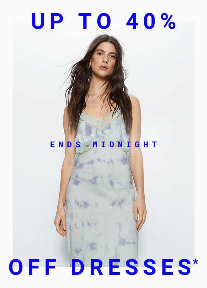 Up To 40% Off Dresses Ends midnight - Shop Now >>