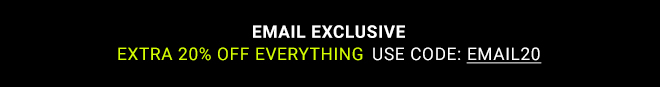 EMAIL EXCLUSIVE EXTRA 20% OFF EVERYTHING - Shop Now