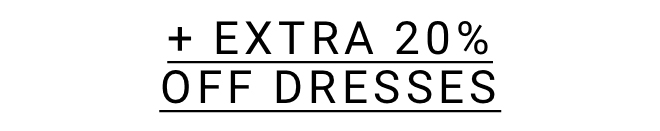 30% OFF EVERYTHING + EXTRA 20% OFF DRESSES - Shop Now >>