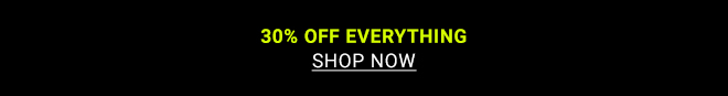 30% Off Everything - Shop Now