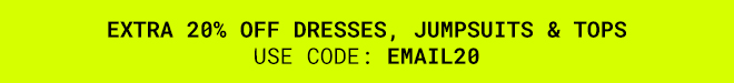 Ends midnight Extra 20% Off Dresses, Tops & Jumpsuits | Shop Now >>