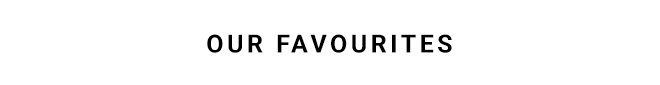 Our Favourites - Shop Now