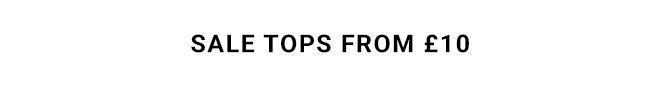 Sale Tops From £10