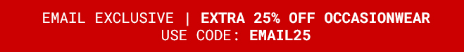 Email Exclusive Extra 25% Off Occasionwear - Shop Now