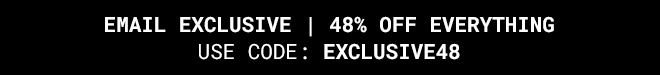 Exclusive 48% off everything | Shop Now >>