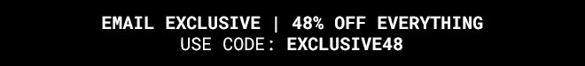 Exclusive 48% off everything | Shop Now >>
