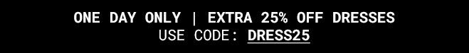 Extra 25% off Dresses - Shop Now