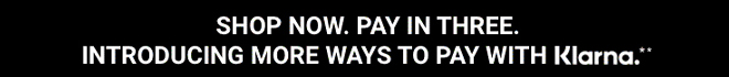 Shop Now Pay later in 3 with Klarna**