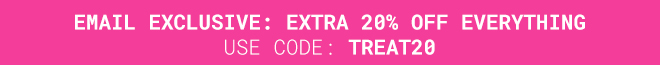 Extra 20% Off Everything Use Code: TREAT20