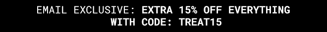 Email Exclusive Take 15% Off Everything* Shop Now >>