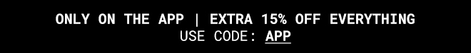 Extra 15% Off Everything On The App - Shop Now