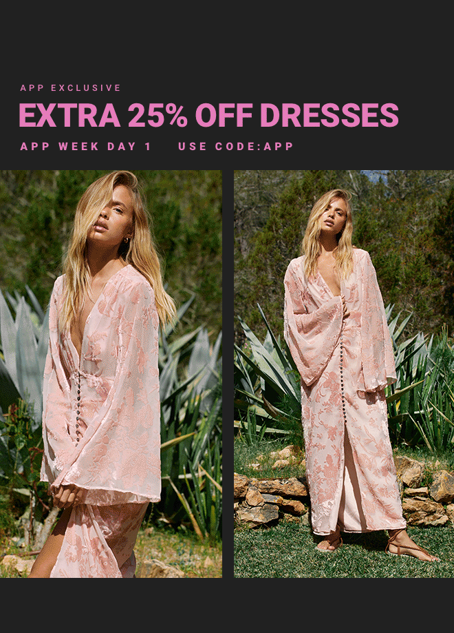 App Week Day 1: Extra 25% Off Dresses - Shop Now >>