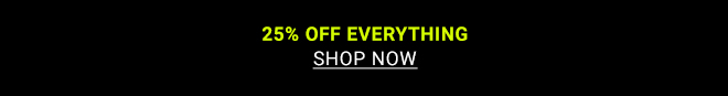 25% Off Everything - Shop now