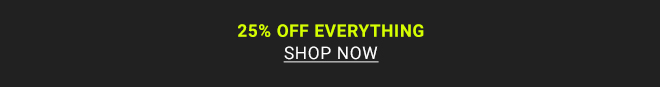 25% Off Everything - Shop now