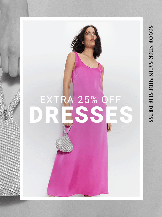 Extra 25% Off Dresses - Shop Now >>