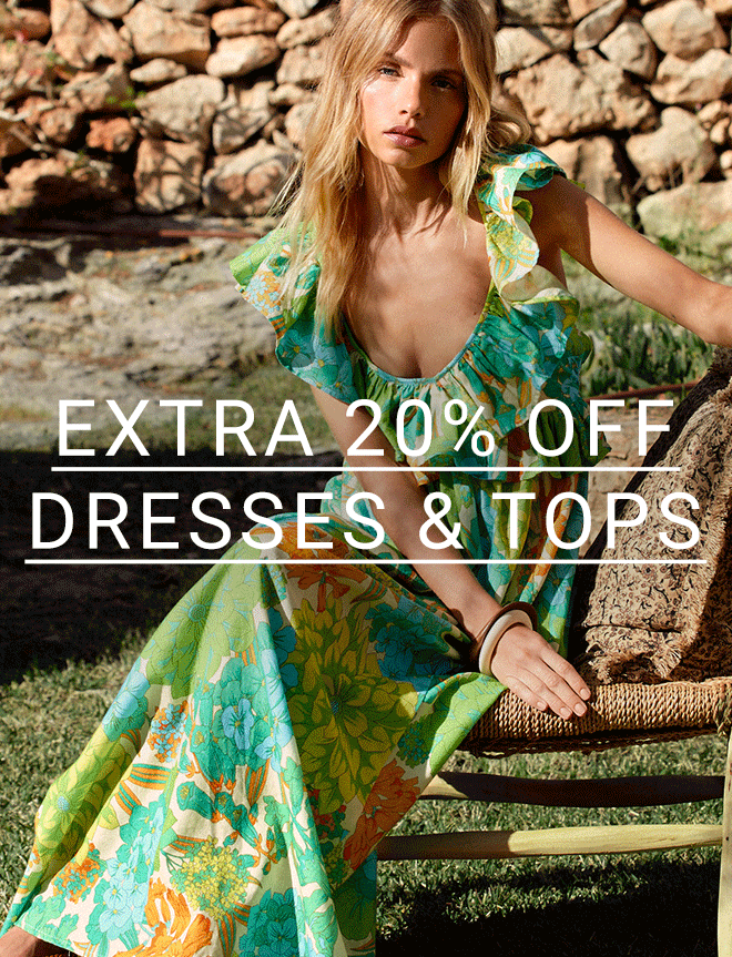 Extra 20% Off Dresses & Tops - Shop Now >>