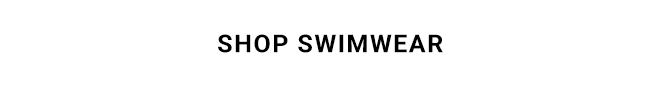 SHOP SWIMWEAR
