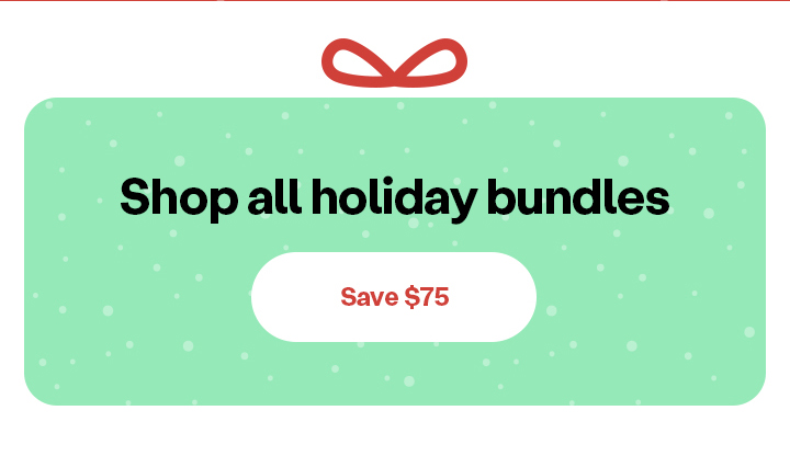 Save $75 on holiday bundles