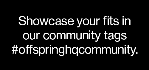 Showcase your fits in our community tags #offspringhqcommunity