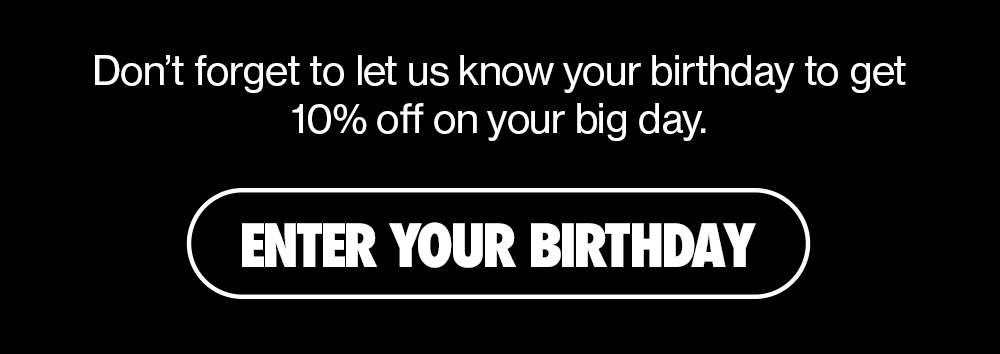 ENTER YOUR BIRTHDAY