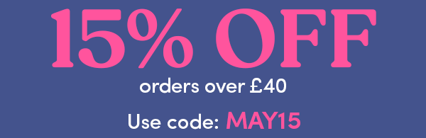 May Sale: 15% off orders over £40