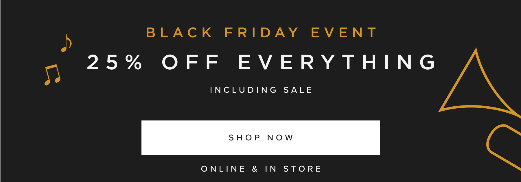 BLACK FRIDAY EVENT: 25% OFF EVERYTHING