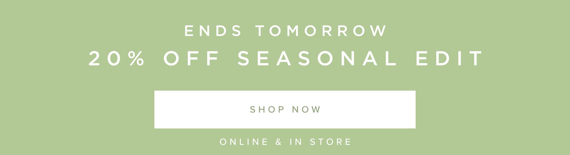 20% OFF SEASONAL EDIT