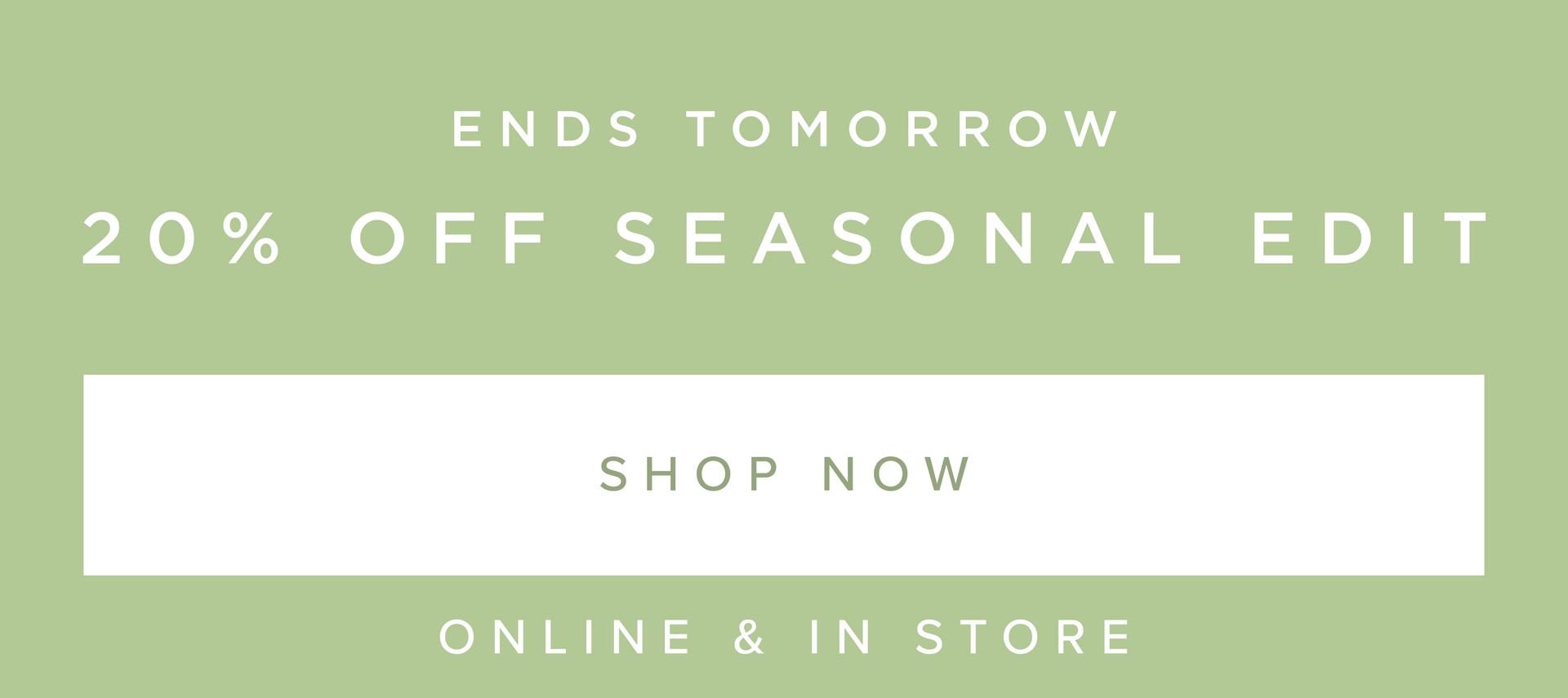 20% OFF SEASONAL EDIT