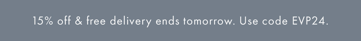 15% off & free delivery ends tomorrow. Use code EVP24.