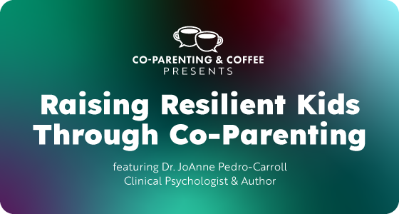 Co-Parenting & Coffee “Raising Resilient Kids Through Co-Parenting”