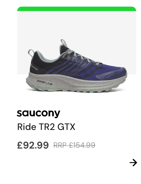 Logo: Saucony Copy: Ride TR2 GTX Price: £154.99 £92.99