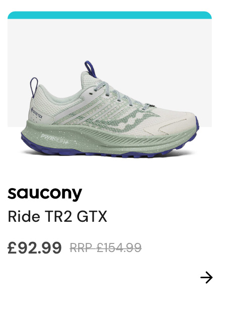 Logo: Saucony Copy: Ride TR2 GTX Price: £154.99 £92.99